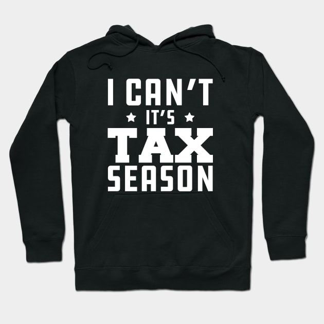 Tax Accountant - I can't It's tax season w Hoodie by KC Happy Shop